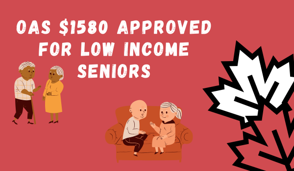 OAS $1580 Approved for Low Income Seniors