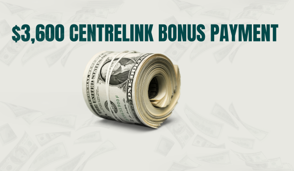 $3,600 Centrelink Bonus Payment