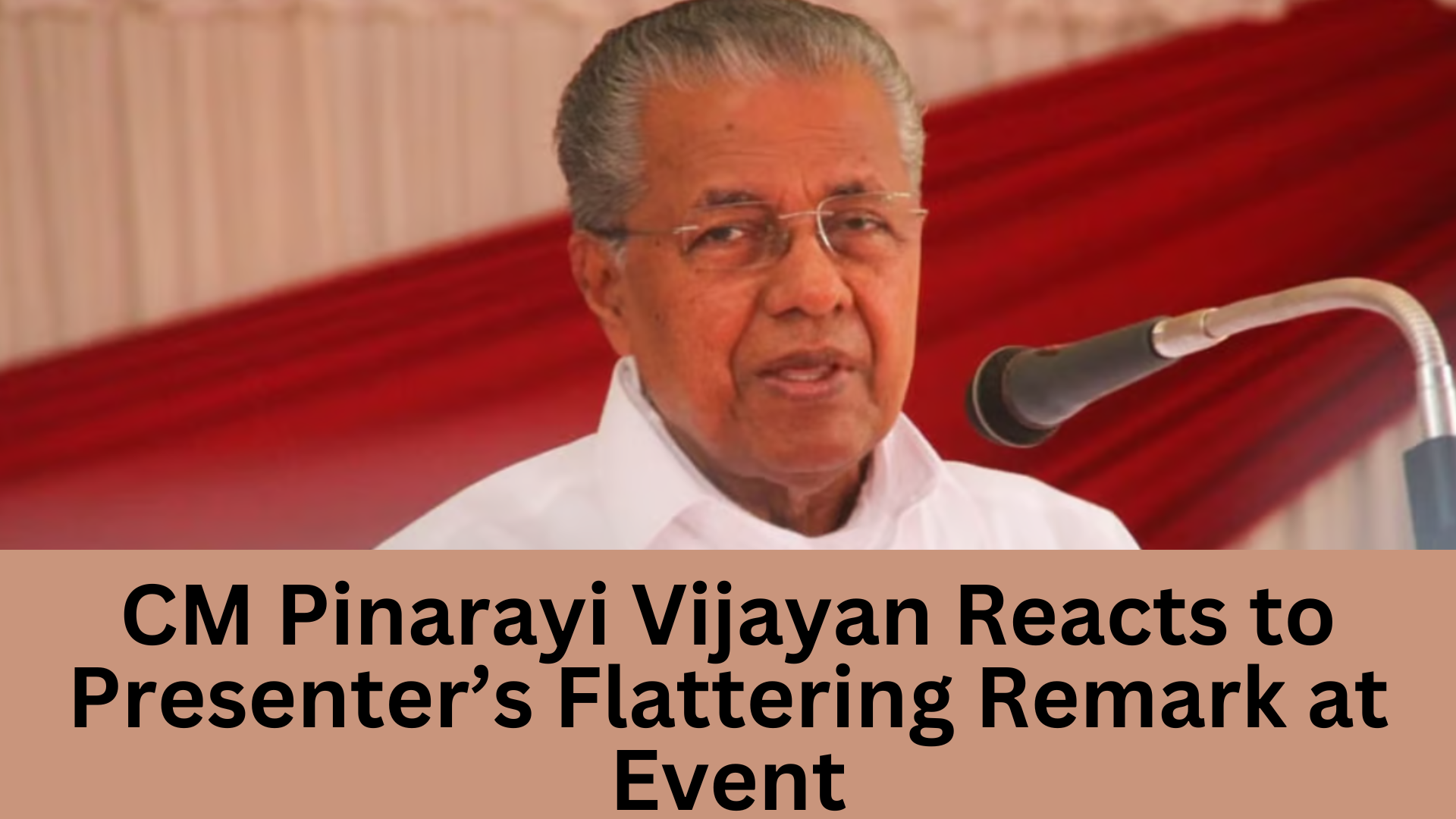 CM Pinarayi Vijayan Reacts to Presenter’s Flattering Remark at Event