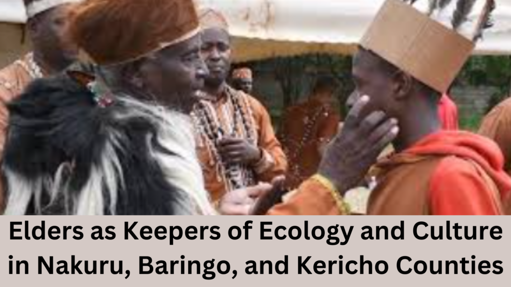 Elders as Keepers of Ecology and Culture in Nakuru, Baringo, and Kericho Counties