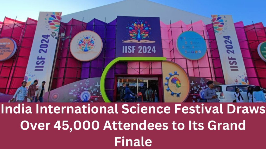 India International Science Festival Draws Over 45,000 Attendees to Its Grand Finale