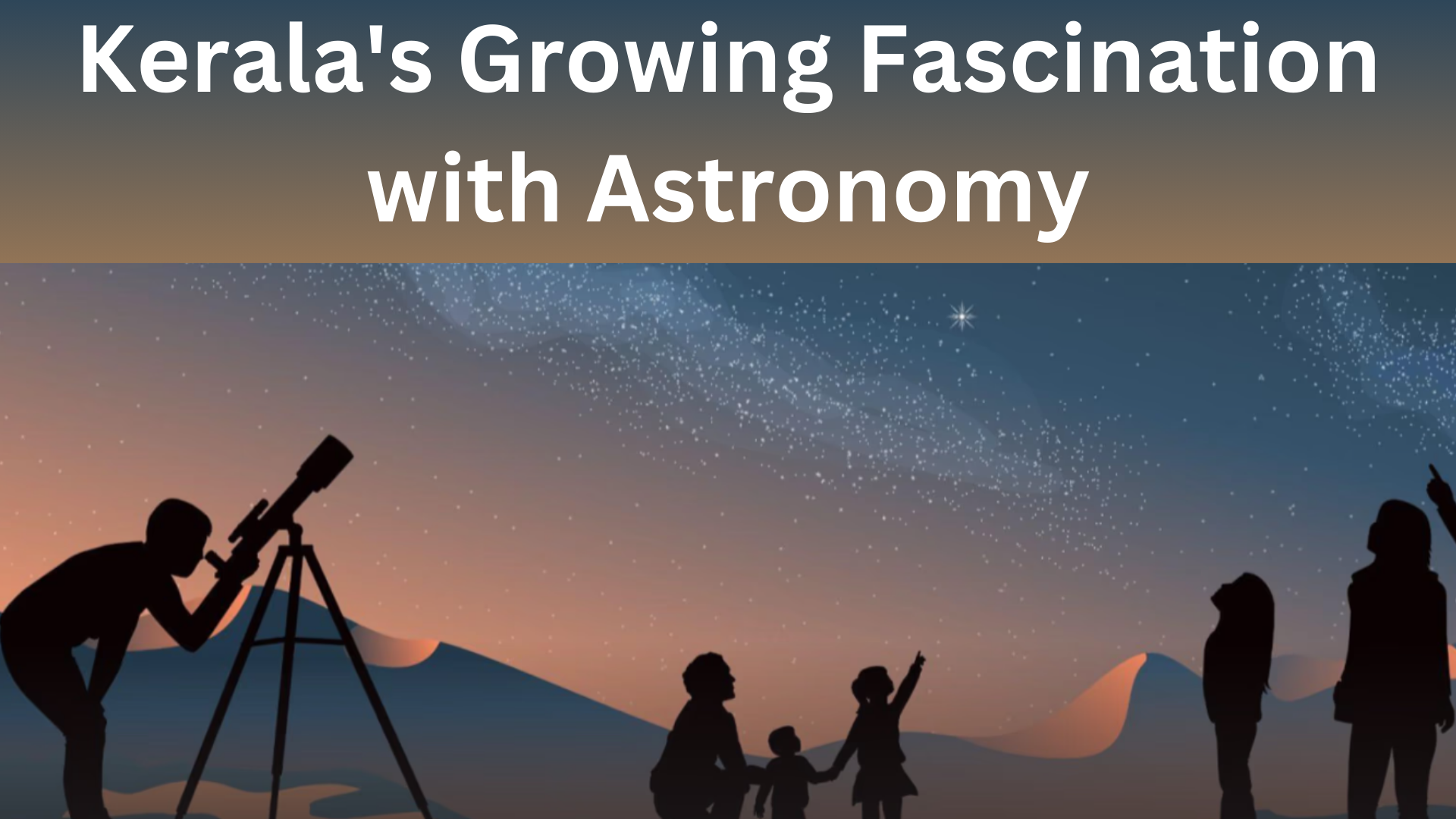 Kerala's Growing Fascination with Astronomy