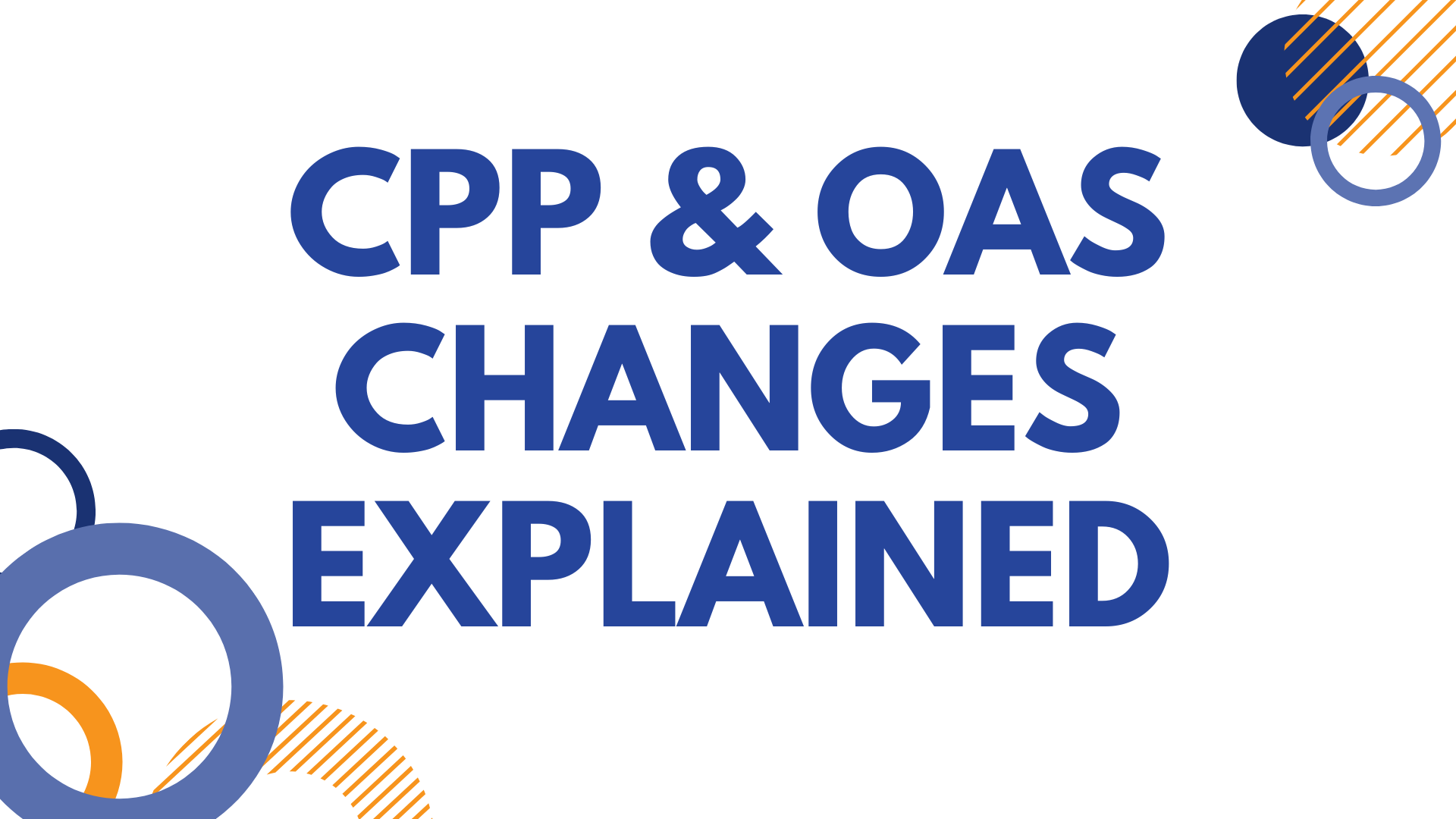 2025 CPP & OAS Changes Explained