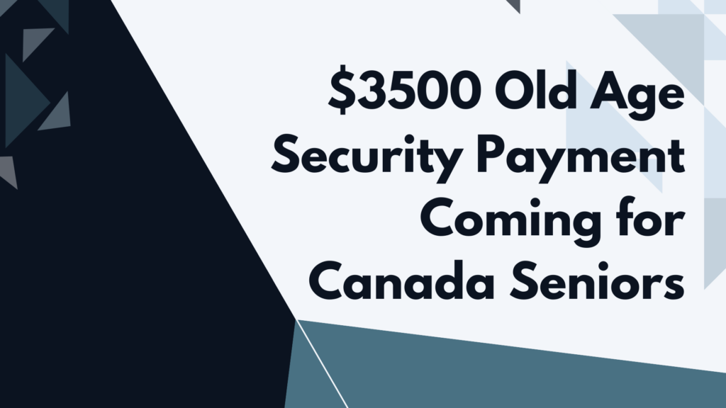 $3500 Old Age Security Payment Coming for Canada Seniors