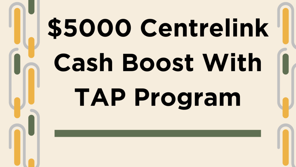 $5000 Centrelink Cash Boost With TAP Program