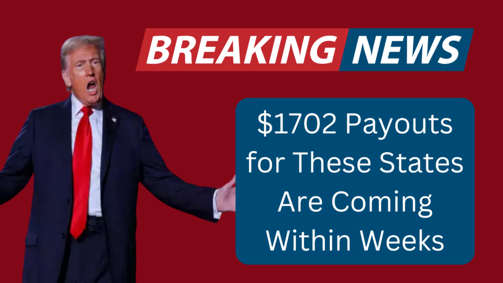 $1702 Payouts for These States Are Coming Within Weeks: