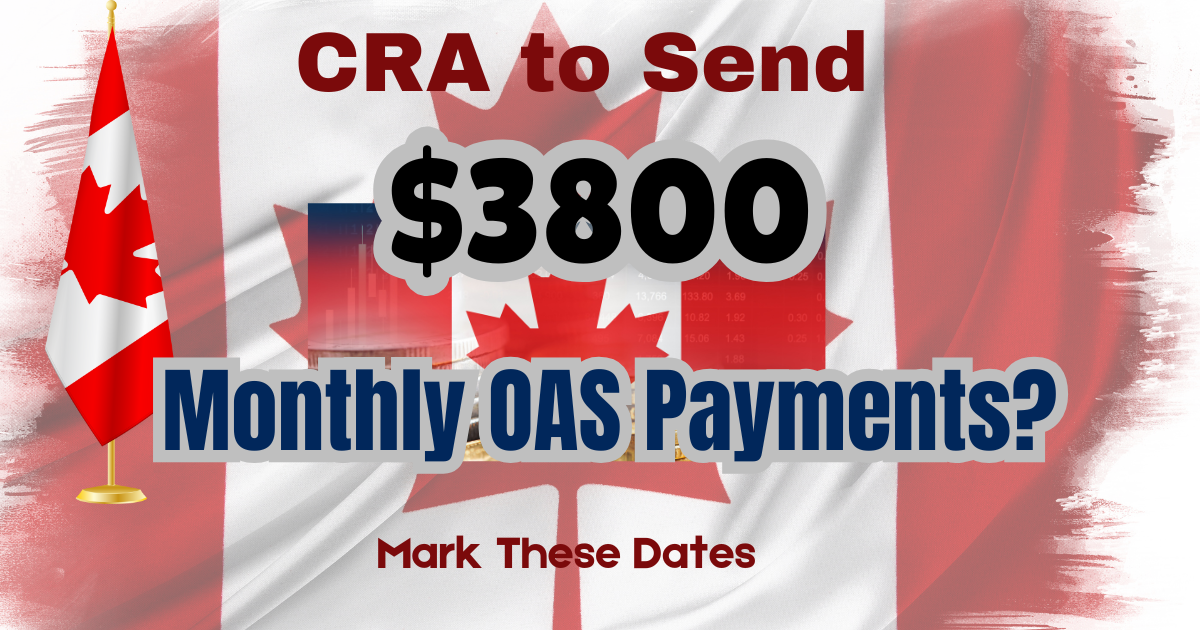 CRA to Send 3800 Monthly OAS Payments? Mark These Dates for 2025