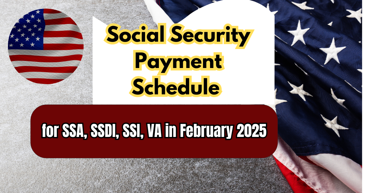 Social Security Payment Schedule for SSA, SSDI, SSI, VA in February 2025